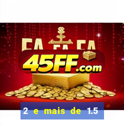 2 e mais de 1.5 betano o que significa